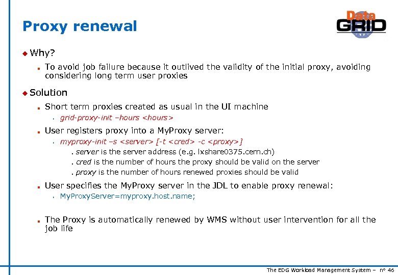 Proxy renewal u Why? n To avoid job failure because it outlived the validity