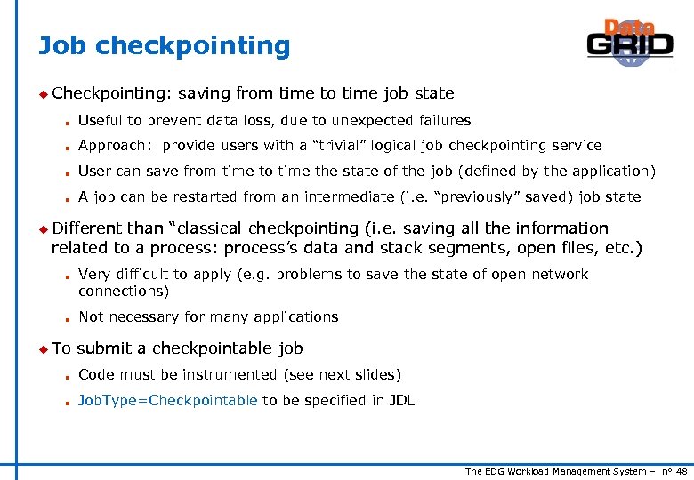 Job checkpointing u Checkpointing: saving from time to time job state n Useful to
