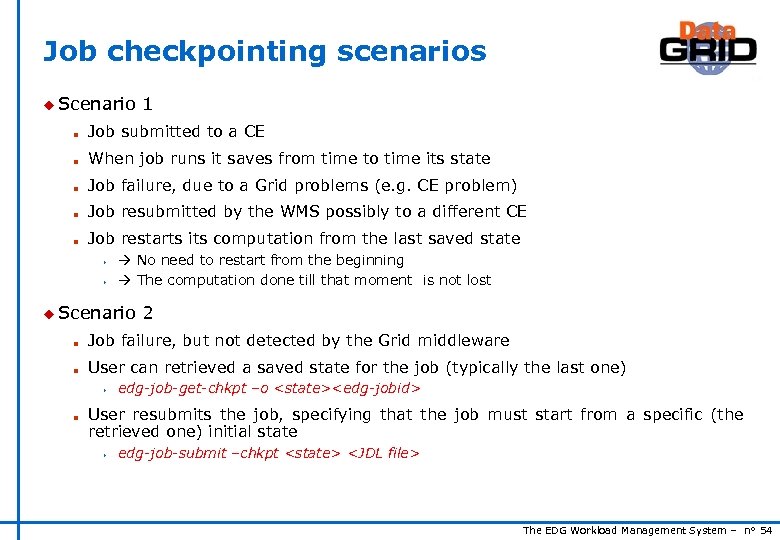 Job checkpointing scenarios u Scenario 1 n Job submitted to a CE n When