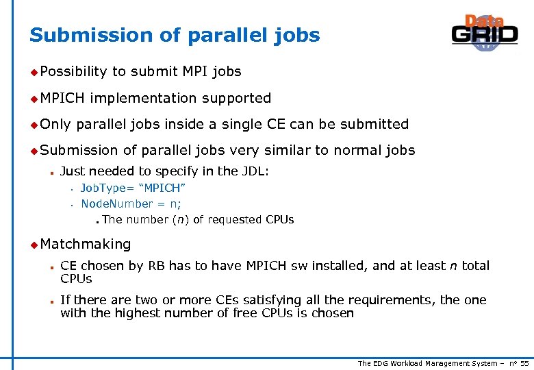 Submission of parallel jobs u Possibility u MPICH u Only to submit MPI jobs