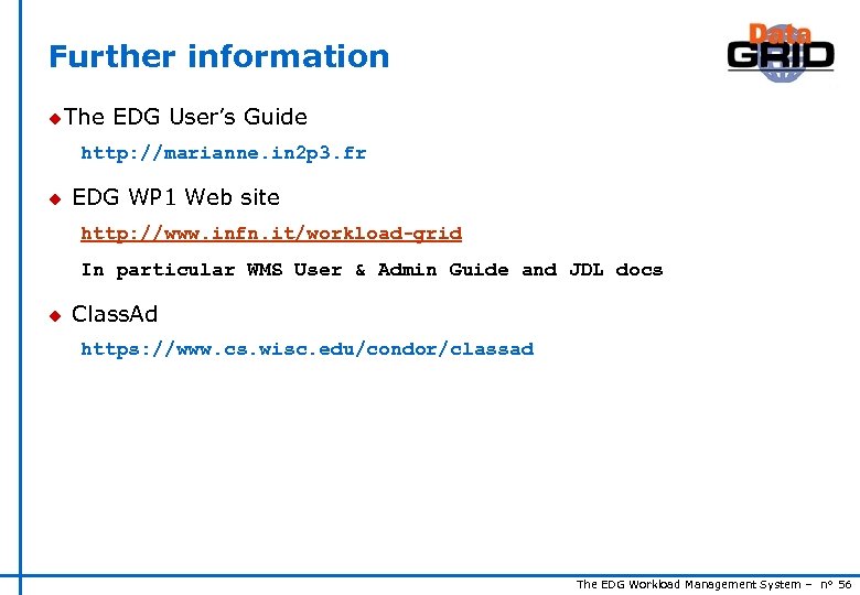 Further information u The EDG User’s Guide http: //marianne. in 2 p 3. fr