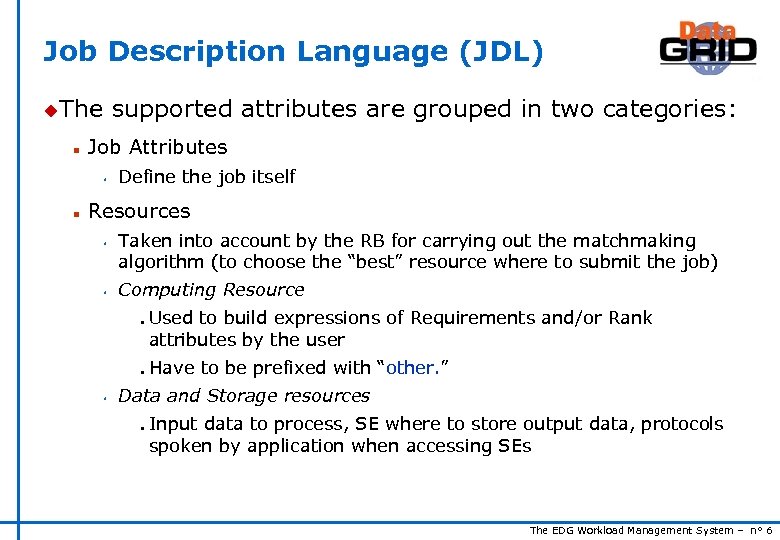Job Description Language (JDL) u. The n supported attributes are grouped in two categories: