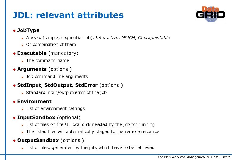JDL: relevant attributes u Job. Type n n u Normal (simple, sequential job), Interactive,