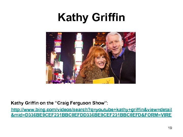 Kathy Griffin on the “Craig Ferguson Show”: http: //www. bing. com/videos/search? q=youtube+kathy+griffin&view=detail &mid=D 336