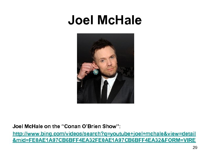 Joel Mc. Hale on the “Conan O’Brien Show”: http: //www. bing. com/videos/search? q=youtube+joel+mchale&view=detail &mid=FE