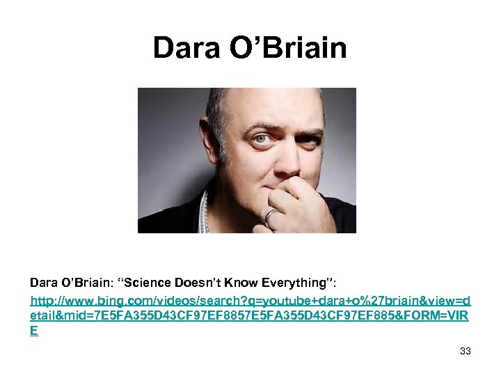 Dara O’Briain: “Science Doesn’t Know Everything”: http: //www. bing. com/videos/search? q=youtube+dara+o%27 briain&view=d etail&mid=7 E