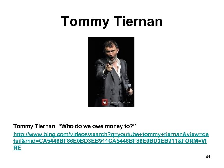 Tommy Tiernan: “Who do we owe money to? ” http: //www. bing. com/videos/search? q=youtube+tommy+tiernan&view=de