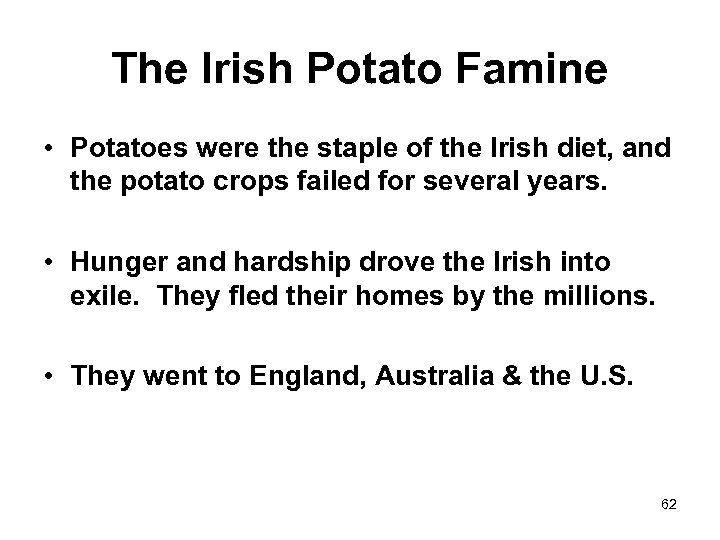 The Irish Potato Famine • Potatoes were the staple of the Irish diet, and