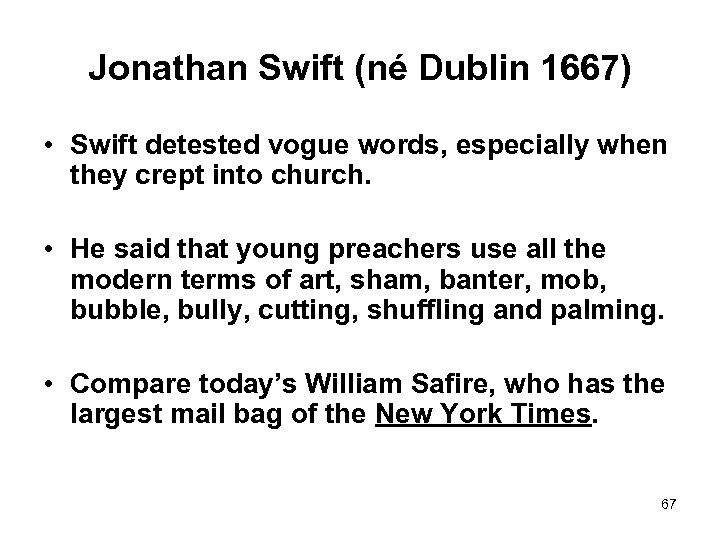 Jonathan Swift (né Dublin 1667) • Swift detested vogue words, especially when they crept