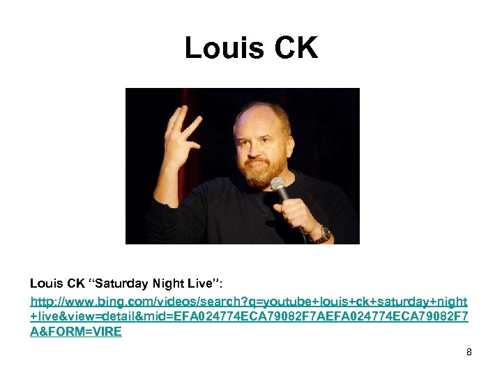 Louis CK “Saturday Night Live”: http: //www. bing. com/videos/search? q=youtube+louis+ck+saturday+night +live&view=detail&mid=EFA 024774 ECA 79082