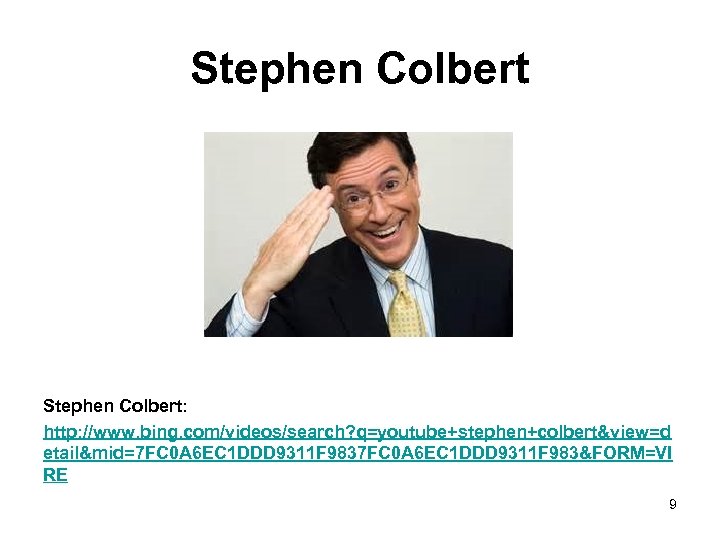 Stephen Colbert: http: //www. bing. com/videos/search? q=youtube+stephen+colbert&view=d etail&mid=7 FC 0 A 6 EC 1