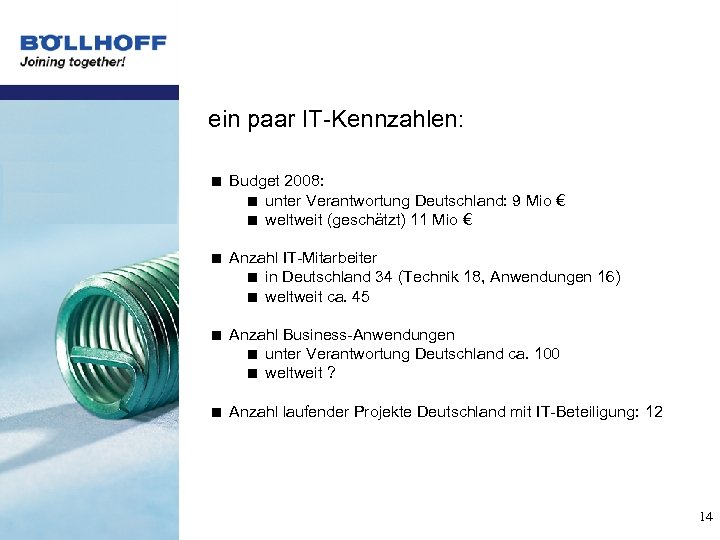 ein paar IT-Kennzahlen: < Budget 2008: < unter Verantwortung Deutschland: 9 Mio € <