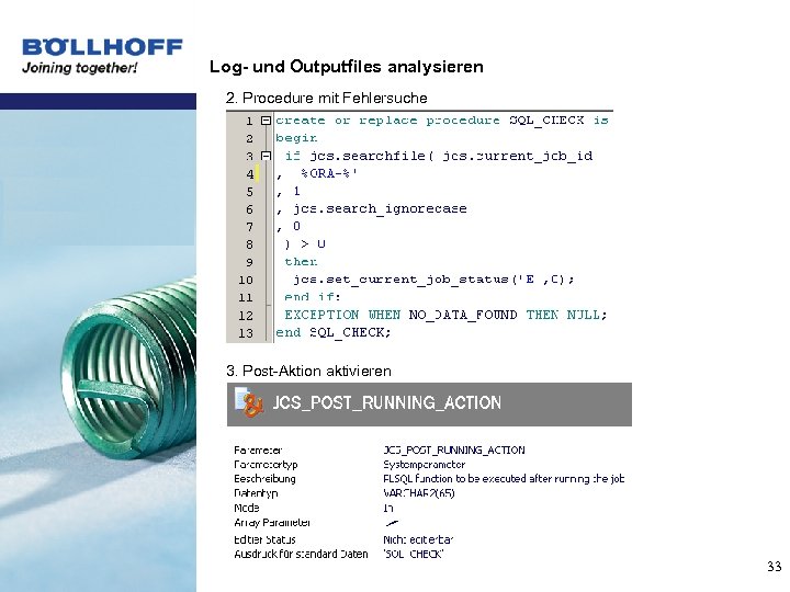 Log- und Outputfiles analysieren 2. Procedure mit Fehlersuche 3. Post-Aktion aktivieren 33 