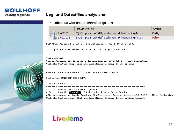 Log- und Outputfiles analysieren 4. Jobstatus wird entsprechend umgesetzt 34 