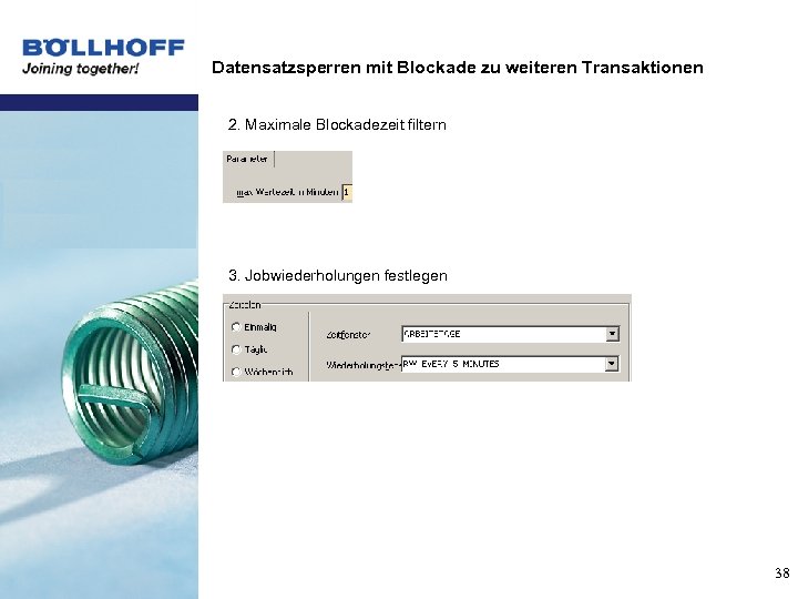 Datensatzsperren mit Blockade zu weiteren Transaktionen 2. Maximale Blockadezeit filtern 3. Jobwiederholungen festlegen 38