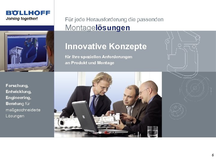 Für jede Herausforderung die passenden Montagelösungen Innovative Konzepte für Ihre speziellen Anforderungen an Produkt