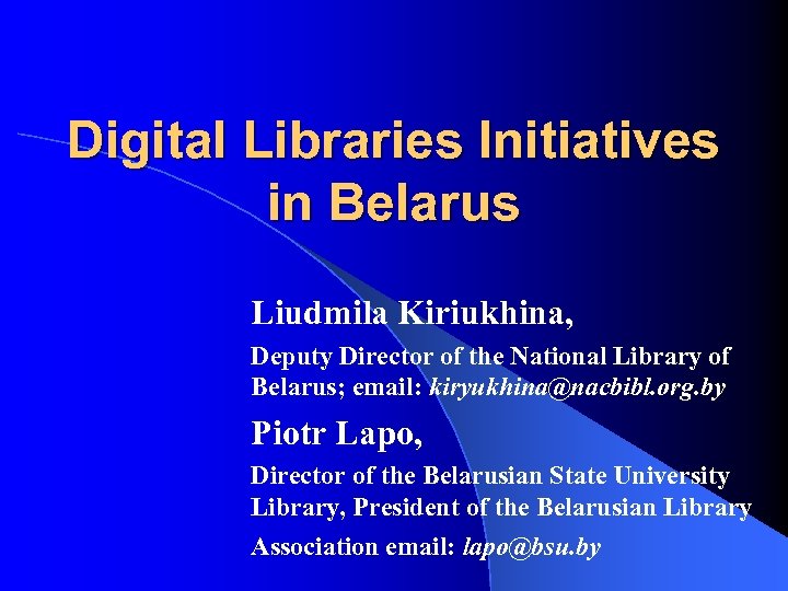Digital Libraries Initiatives in Belarus Liudmila Kiriukhina, Deputy Director of the National Library of