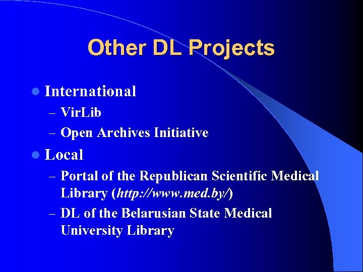 Other DL Projects l International – Vir. Lib – Open Archives Initiative l Local