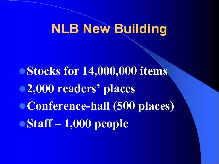 NLB New Building l Stocks for 14, 000 items l 2, 000 readers’ places