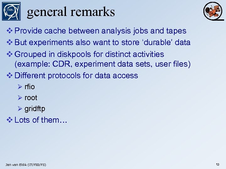general remarks v Provide cache between analysis jobs and tapes v But experiments also