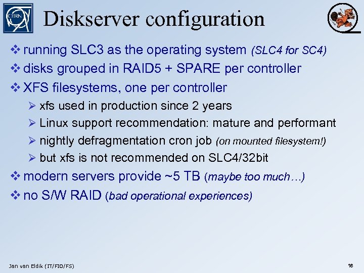 Diskserver configuration v running SLC 3 as the operating system (SLC 4 for SC
