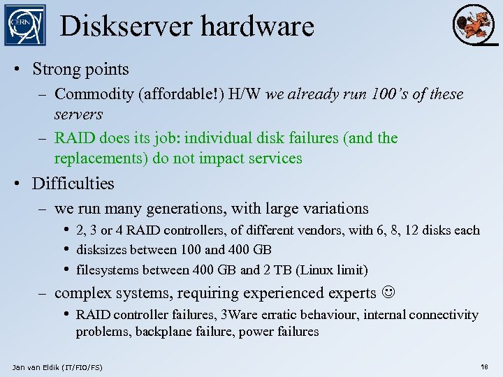 Diskserver hardware • Strong points – Commodity (affordable!) H/W we already run 100’s of