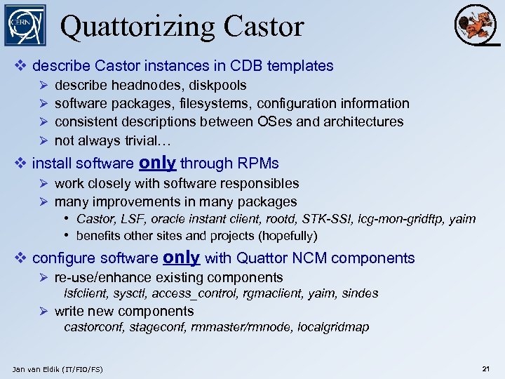Quattorizing Castor v describe Castor instances in CDB templates Ø Ø describe headnodes, diskpools