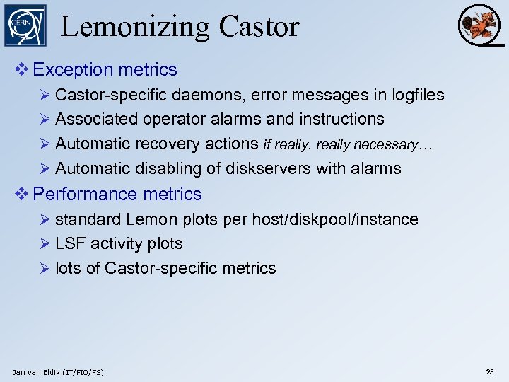 Lemonizing Castor v Exception metrics Ø Castor-specific daemons, error messages in logfiles Ø Associated