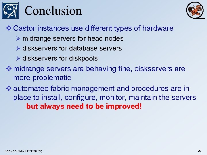 Conclusion v Castor instances use different types of hardware Ø midrange servers for head