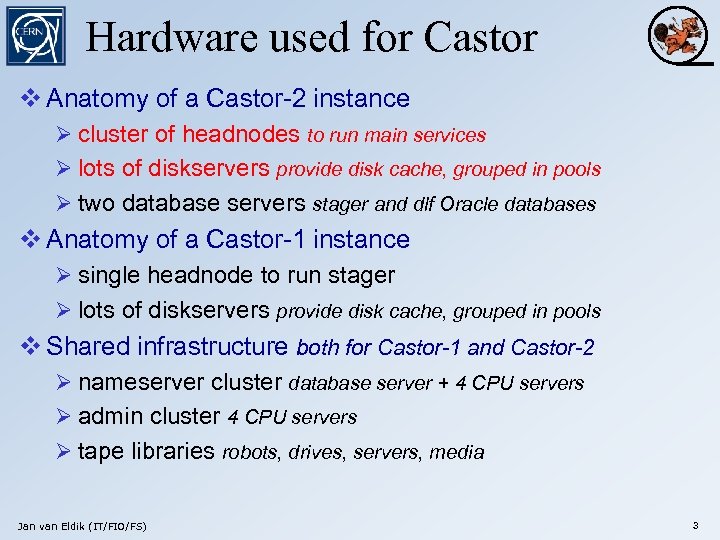 Hardware used for Castor v Anatomy of a Castor-2 instance Ø cluster of headnodes