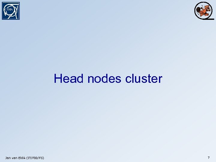 Head nodes cluster Jan van Eldik (IT/FIO/FS) 7 
