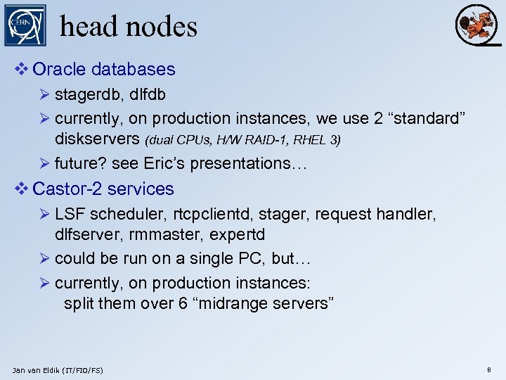 head nodes v Oracle databases Ø stagerdb, dlfdb Ø currently, on production instances, we