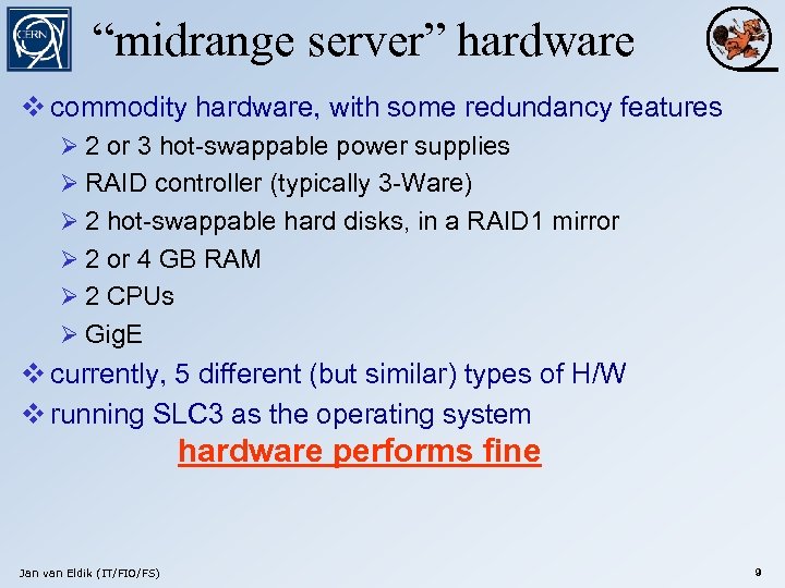 “midrange server” hardware v commodity hardware, with some redundancy features Ø 2 or 3