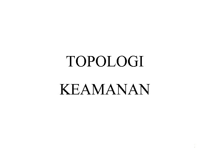 TOPOLOGI KEAMANAN 1 