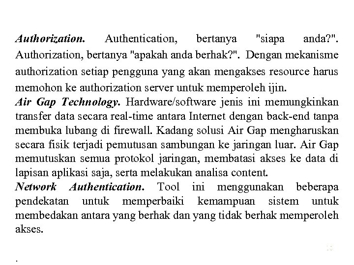 Authorization. Authentication, bertanya "siapa anda? ". Authorization, bertanya "apakah anda berhak? ". Dengan mekanisme