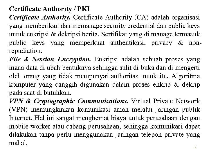 Certificate Authority / PKI Certificate Authority (CA) adalah organisasi yang memberikan dan memanage security