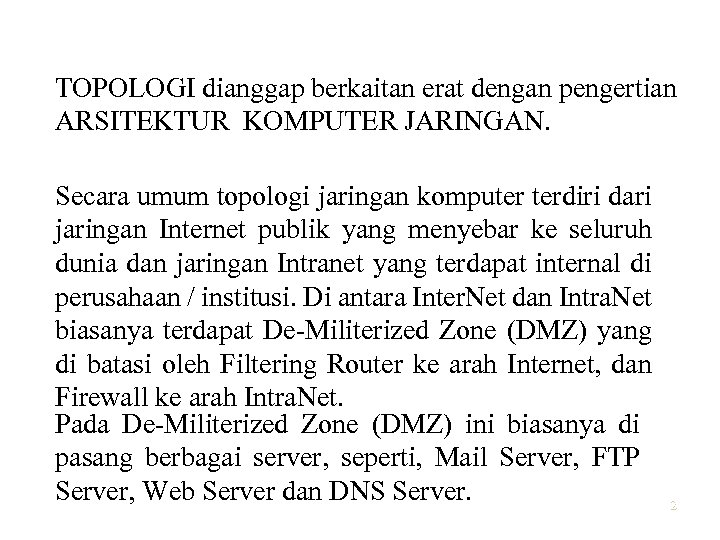 TOPOLOGI dianggap berkaitan erat dengan pengertian ARSITEKTUR KOMPUTER JARINGAN. Secara umum topologi jaringan komputer