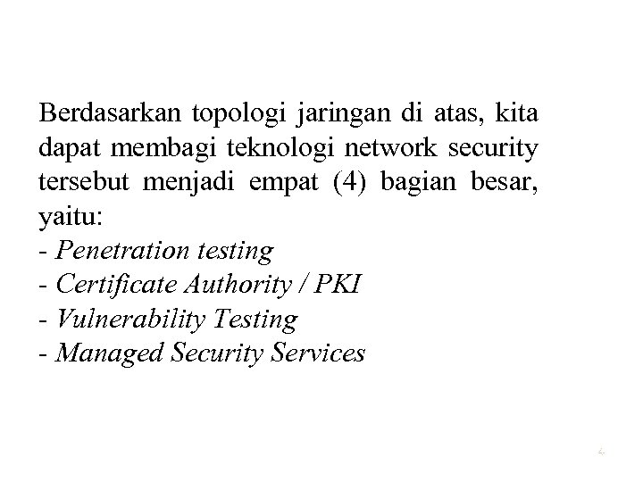 Berdasarkan topologi jaringan di atas, kita dapat membagi teknologi network security tersebut menjadi empat