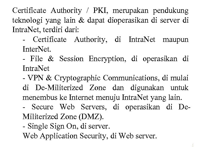 Certificate Authority / PKI, merupakan pendukung teknologi yang lain & dapat dioperasikan di server