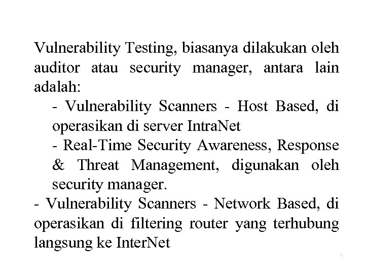 Vulnerability Testing, biasanya dilakukan oleh auditor atau security manager, antara lain adalah: - Vulnerability