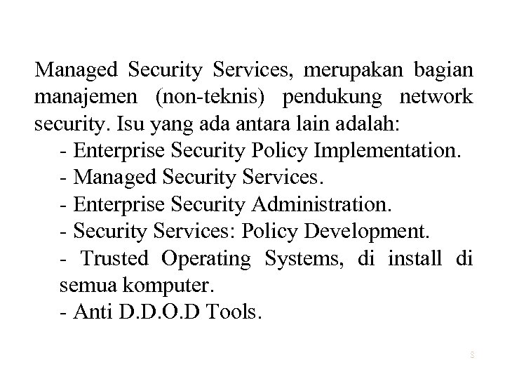 Managed Security Services, merupakan bagian manajemen (non-teknis) pendukung network security. Isu yang ada antara