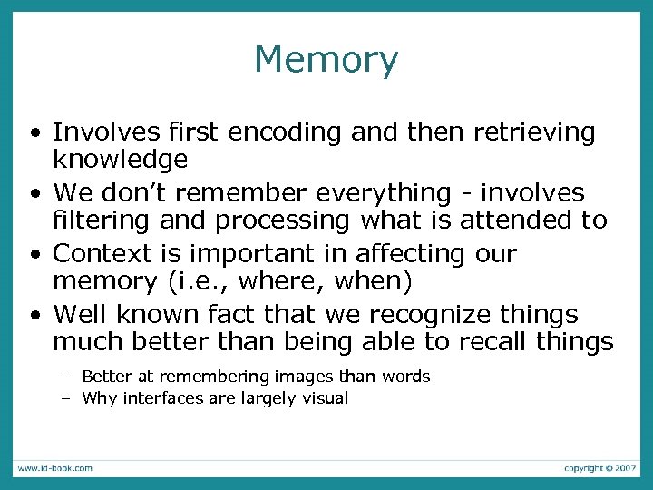 Memory • Involves first encoding and then retrieving knowledge • We don’t remember everything