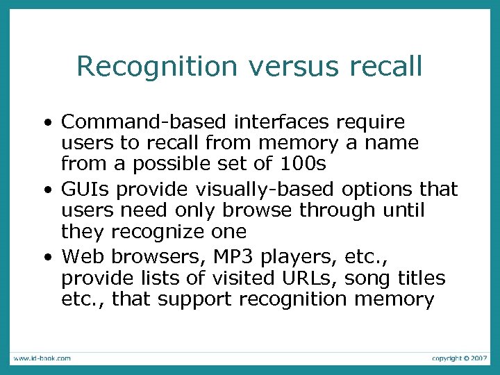 Recognition versus recall • Command-based interfaces require users to recall from memory a name