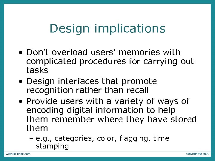 Design implications • Don’t overload users’ memories with complicated procedures for carrying out tasks