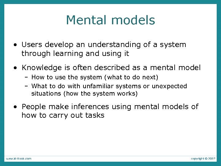 Mental models • Users develop an understanding of a system through learning and using