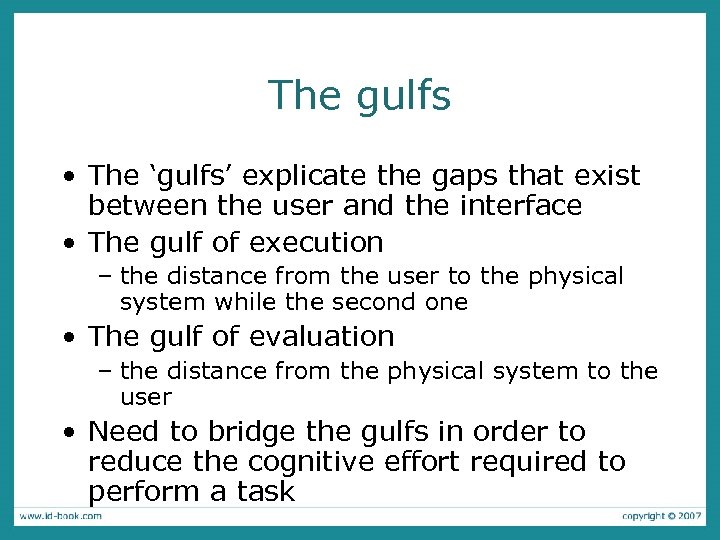 The gulfs • The ‘gulfs’ explicate the gaps that exist between the user and