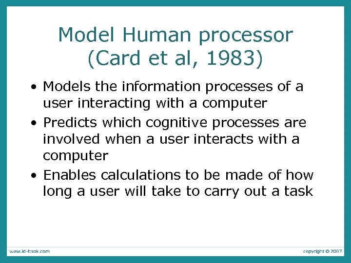 Model Human processor (Card et al, 1983) • Models the information processes of a