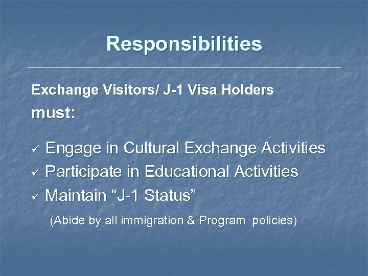 Responsibilities Exchange Visitors/ J-1 Visa Holders must: Engage in Cultural Exchange Activities ü Participate