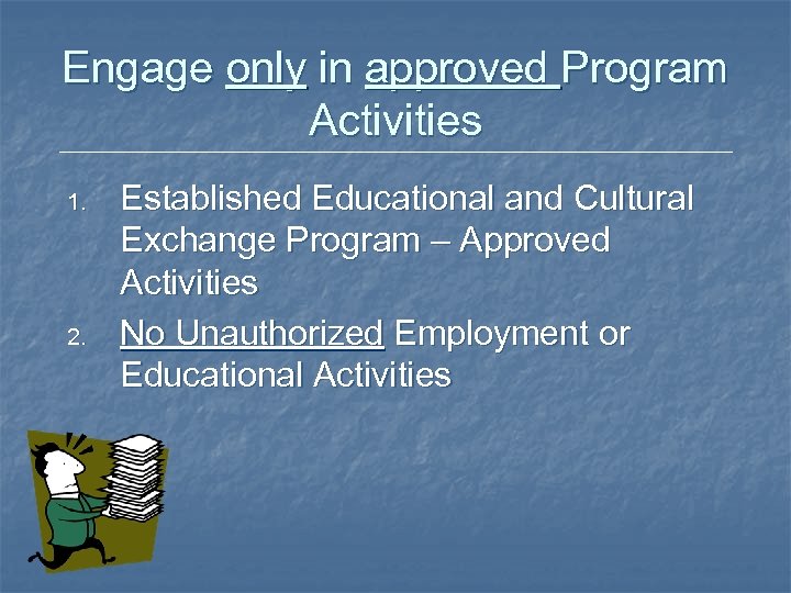 Engage only in approved Program Activities 1. 2. Established Educational and Cultural Exchange Program