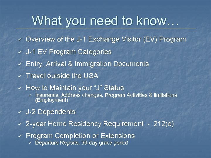 What you need to know… ü Overview of the J-1 Exchange Visitor (EV) Program